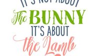 It's Not About The Bunny It's About The Lamb SVG - 40+  Popular Easter SVG Cut Files